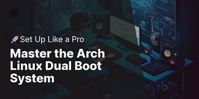 Master the Arch Linux Dual Boot System - 🚀Set Up Like a Pro