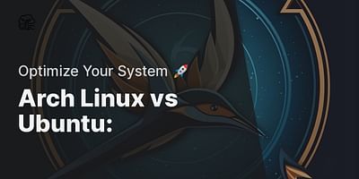 Arch Linux vs Ubuntu: - Optimize Your System 🚀
