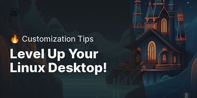 Level Up Your Linux Desktop! - 🔥 Customization Tips