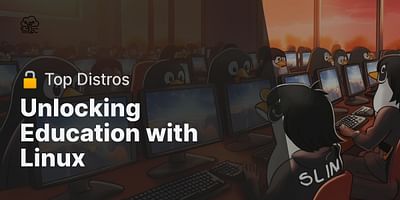 Unlocking Education with Linux - 🔓 Top Distros