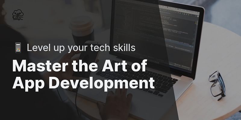 Master the Art of App Development - 📱 Level up your tech skills