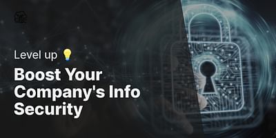Boost Your Company's Info Security - Level up 💡