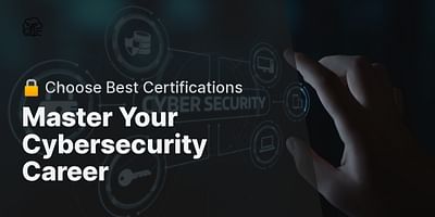 Master Your Cybersecurity Career - 🔒 Choose Best Certifications