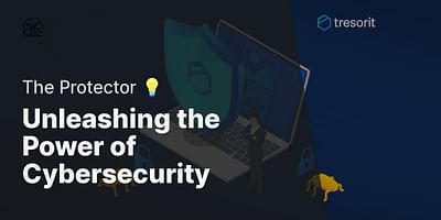 Unleashing the Power of Cybersecurity - The Protector 💡