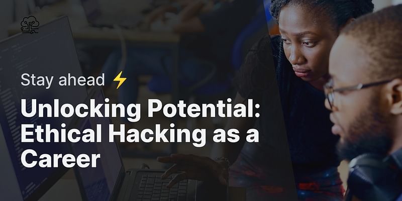 Unlocking Potential: Ethical Hacking as a Career - Stay ahead ⚡