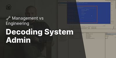 Decoding System Admin - 🔧 Management vs Engineering