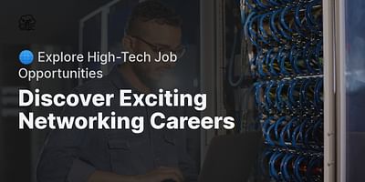 Discover Exciting Networking Careers - 🌐 Explore High-Tech Job Opportunities