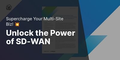 Unlock the Power of SD-WAN - Supercharge Your Multi-Site Biz! 💥