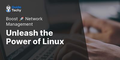 Unleash the Power of Linux - Boost 🚀 Network Management