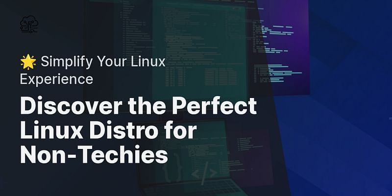 Discover the Perfect Linux Distro for Non-Techies - 🌟 Simplify Your Linux Experience