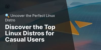 Discover the Top Linux Distros for Casual Users - 🔍 Uncover the Perfect Linux Distro