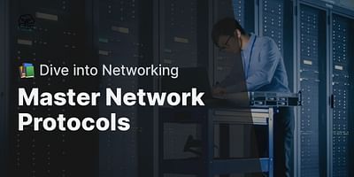 Master Network Protocols - 📚 Dive into Networking