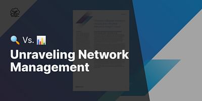 Unraveling Network Management - 🔍 Vs. 📊