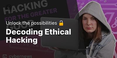 Decoding Ethical Hacking - Unlock the possibilities 🔓