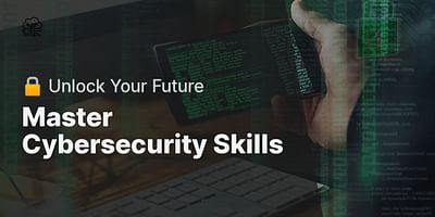 Master Cybersecurity Skills - 🔒 Unlock Your Future