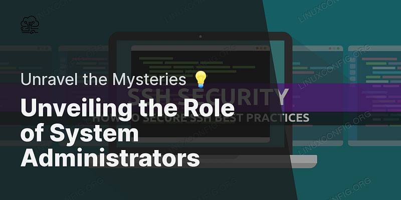 Unveiling the Role of System Administrators - Unravel the Mysteries 💡