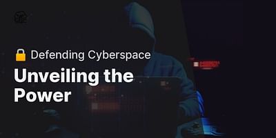 Unveiling the Power - 🔒 Defending Cyberspace
