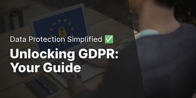 Unlocking GDPR: Your Guide - Data Protection Simplified ✅