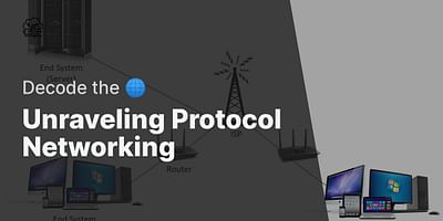 Unraveling Protocol Networking - Decode the 🌐