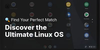 Discover the Ultimate Linux OS - 🔍 Find Your Perfect Match