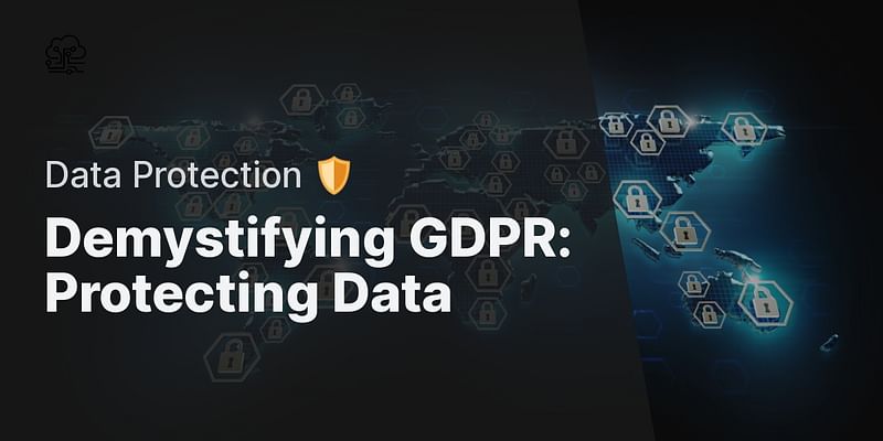 Demystifying GDPR: Protecting Data - Data Protection 🛡️