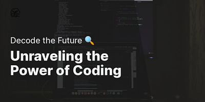 Unraveling the Power of Coding - Decode the Future 🔍