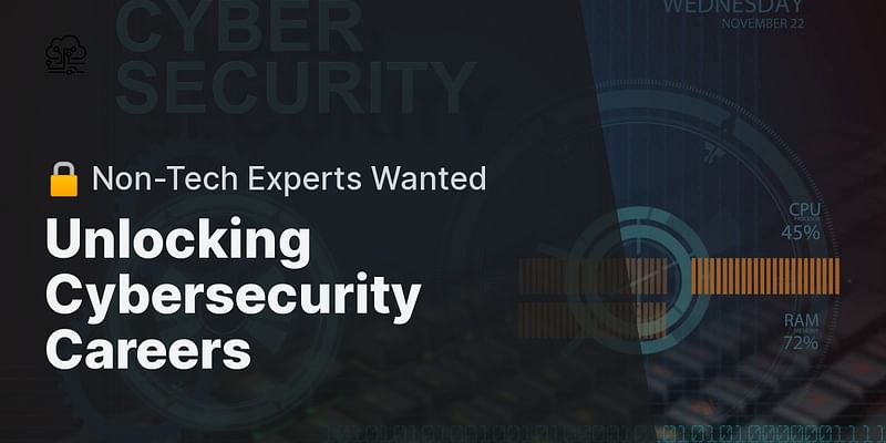 Unlocking Cybersecurity Careers - 🔒 Non-Tech Experts Wanted