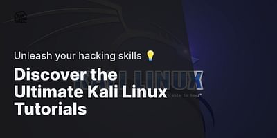 Discover the Ultimate Kali Linux Tutorials - Unleash your hacking skills 💡