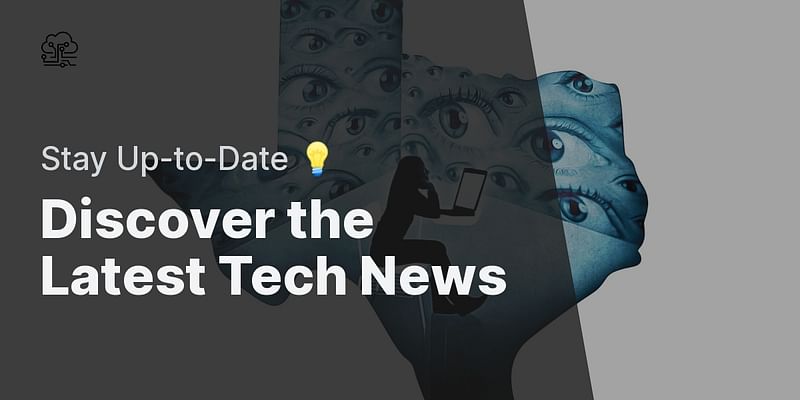 Discover the Latest Tech News - Stay Up-to-Date 💡