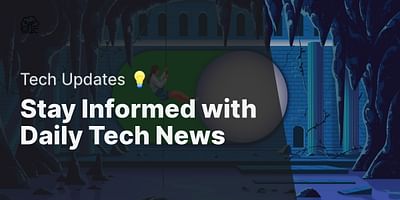Stay Informed with Daily Tech News - Tech Updates 💡