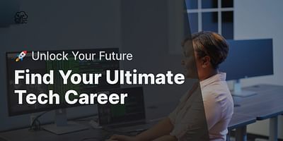 Find Your Ultimate Tech Career - 🚀 Unlock Your Future