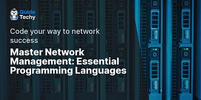 Master Network Management: Essential Programming Languages - Code your way to network success