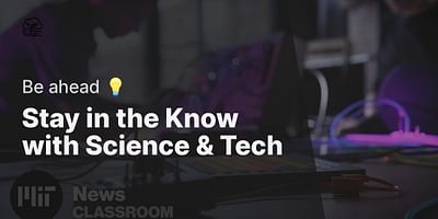 Stay in the Know with Science & Tech - Be ahead 💡