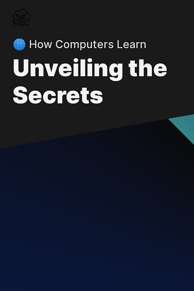 Unveiling the Secrets - 🌐 How Computers Learn