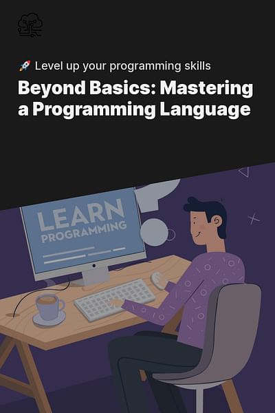 Beyond Basics: Mastering a Programming Language - 🚀 Level up your programming skills