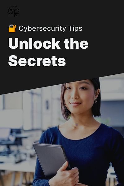 Unlock the Secrets - 🔐 Cybersecurity Tips