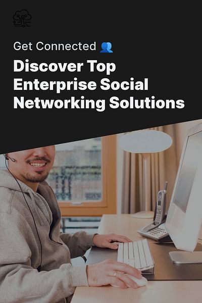 Discover Top Enterprise Social Networking Solutions - Get Connected 👥