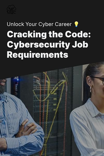 Cracking the Code: Cybersecurity Job Requirements - Unlock Your Cyber Career 💡