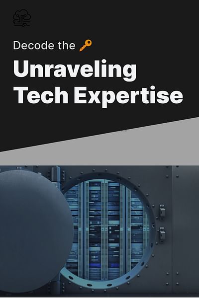 Unraveling Tech Expertise - Decode the 🔑