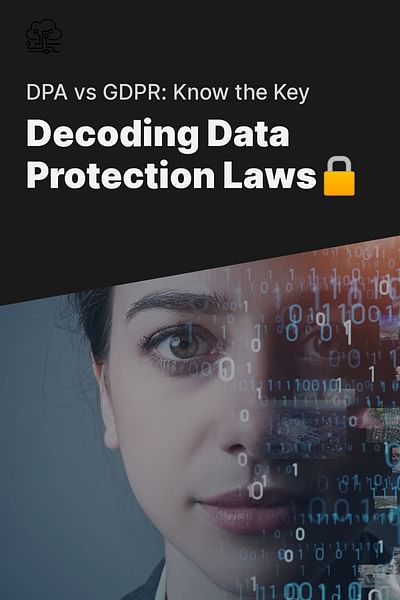 Decoding Data Protection Laws🔒 - DPA vs GDPR: Know the Key
