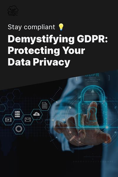 Demystifying GDPR: Protecting Your Data Privacy - Stay compliant 💡