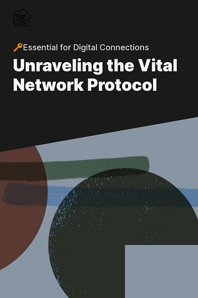 Unraveling the Vital Network Protocol - 🔑Essential for Digital Connections