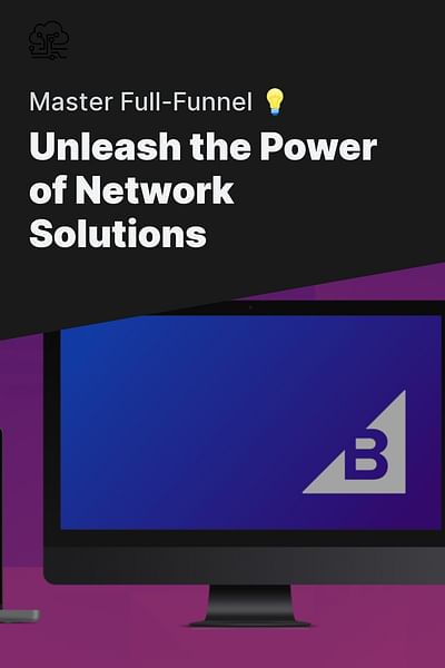 Unleash the Power of Network Solutions - Master Full-Funnel 💡