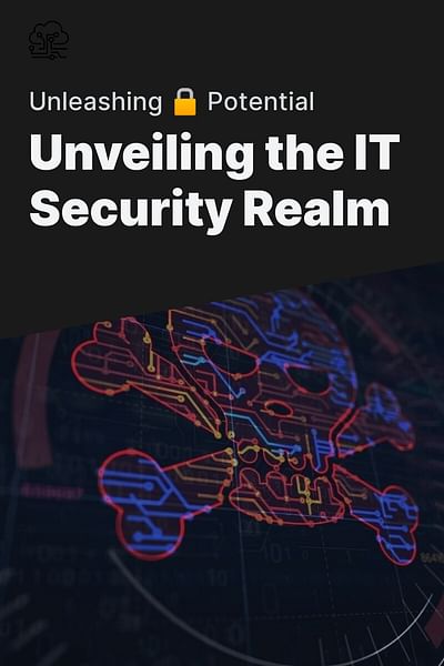Unveiling the IT Security Realm - Unleashing 🔒 Potential