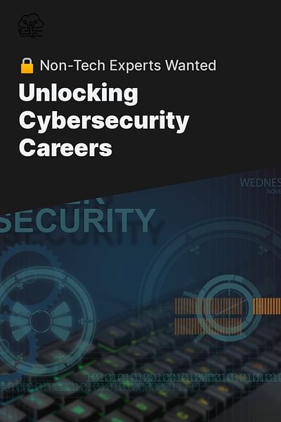 Unlocking Cybersecurity Careers - 🔒 Non-Tech Experts Wanted