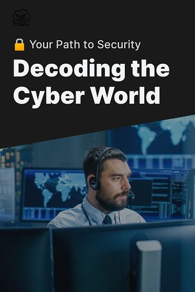 Decoding the Cyber World - 🔒 Your Path to Security