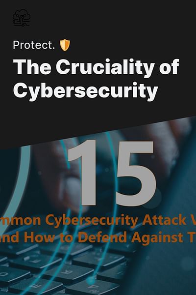 The Cruciality of Cybersecurity - Protect. 🛡️