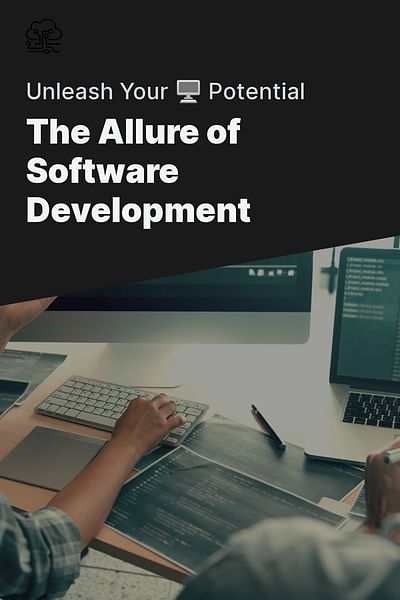 The Allure of Software Development - Unleash Your 🖥️ Potential